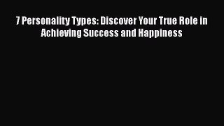 Read 7 Personality Types: Discover Your True Role in Achieving Success and Happiness Ebook