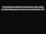 [Read Book] The Andropause Mystery:Unraveling truths about the Male Menopause (electronic version