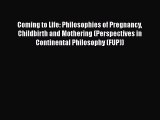 [Read Book] Coming to Life: Philosophies of Pregnancy Childbirth and Mothering (Perspectives