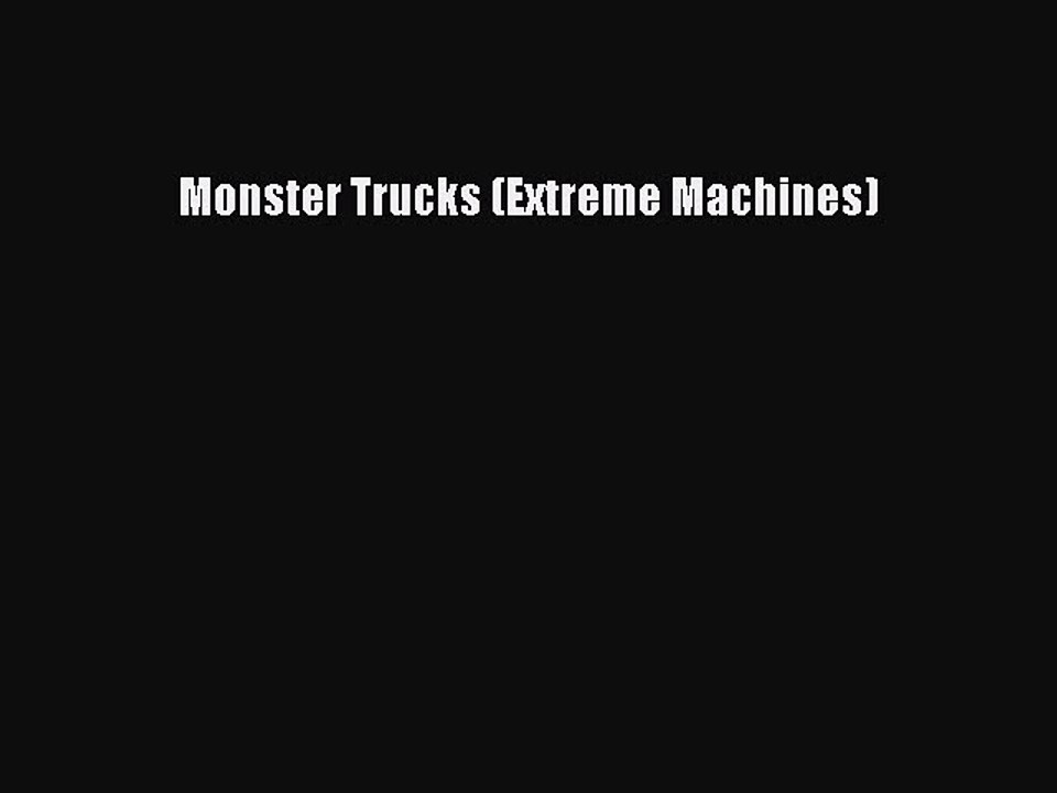 Read Monster Trucks (Extreme Machines) Ebook Free