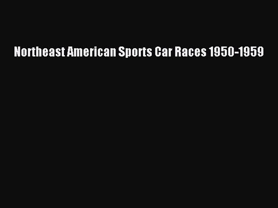 Read Northeast American Sports Car Races 1950-1959 Ebook Free