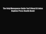 [Read Book] The Only Menopause Guide You'll Need (A Johns Hopkins Press Health Book)  Read