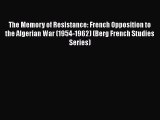 [Read Book] The Memory of Resistance: French Opposition to the Algerian War (1954-1962) (Berg
