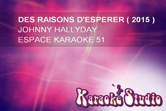 KARAOKE JOHNNY HALLYDAY . Des raisons d'esperer 2015 ESPACE KARAOKE 51