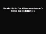 [Read Book] Show Rod Model Kits: A Showcase of America's Wildest Model Kits (Cartech)  Read