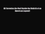 [Read Book] All Corvettes Are Red (Inside the Rebirth of an American Legend)  EBook