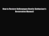 [Read Book] How to Restore Volkswagen Beetle (Enthusiast's Restoration Manual)  EBook