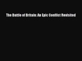 [Read Book] The Battle of Britain: An Epic Conflict Revisited  EBook