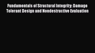 [Read Book] Fundamentals of Structural Integrity: Damage Tolerant Design and Nondestructive