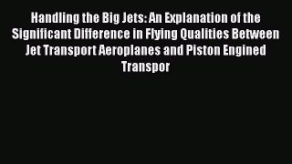 [Read Book] Handling the Big Jets: An Explanation of the Significant Difference in Flying Qualities