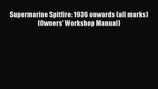 [Read Book] Supermarine Spitfire: 1936 onwards (all marks) (Owners' Workshop Manual)  EBook