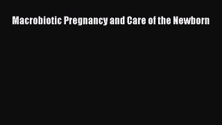 [Read Book] Macrobiotic Pregnancy and Care of the Newborn  EBook