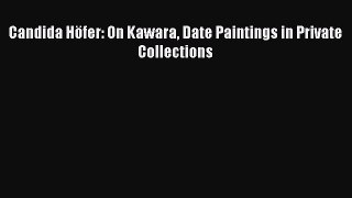 [Read Book] Candida Höfer: On Kawara Date Paintings in Private Collections Free PDF