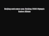 Read Beijing welcomes you: Beijing 2008 Olympic Games Album Ebook Free