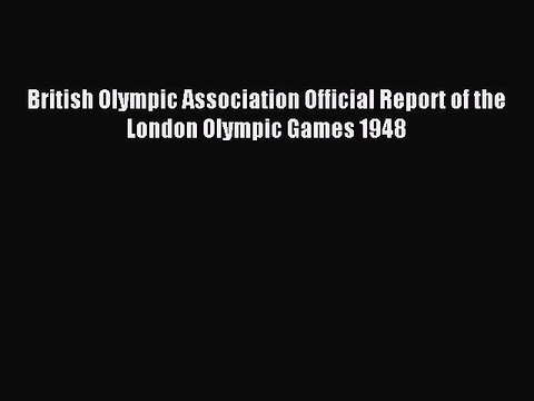 Read British Olympic Association Official Report of the London Olympic Games 1948 Ebook Free