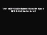Read Sport and Politics in Modern Britain: The Road to 2012 (British Studies Series) Ebook