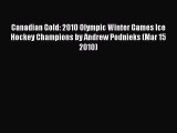Read Canadian Gold: 2010 Olympic Winter Games Ice Hockey Champions by Andrew Podnieks (Mar