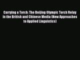 Read Carrying a Torch: The Beijing Olympic Torch Relay in the British and Chinese Media (New