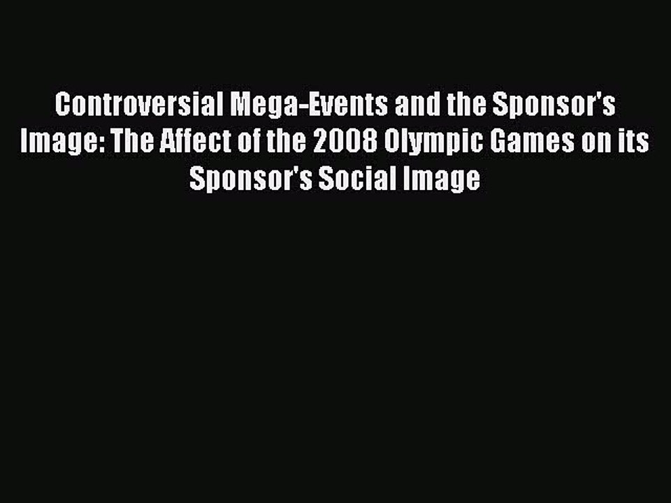 Read Controversial Mega-Events and the Sponsor's Image: The Affect of the 2008 Olympic Games