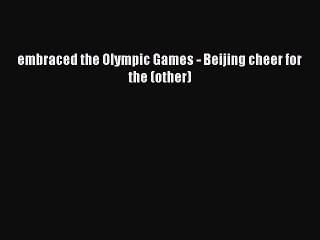 Read embraced the Olympic Games - Beijing cheer for the (other) Ebook Free