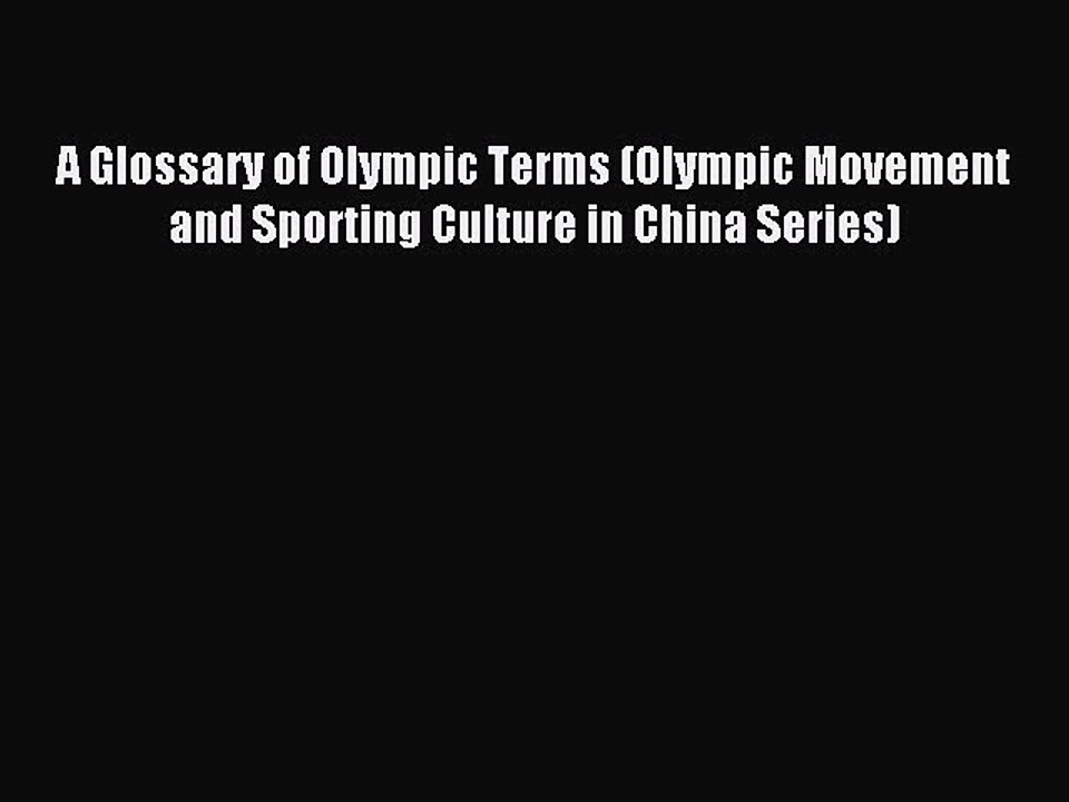 Read A Glossary of Olympic Terms (Olympic Movement and Sporting Culture in China Series) Ebook