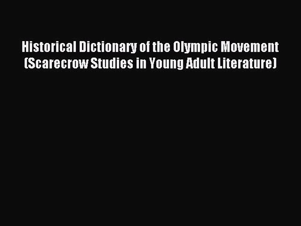Download Historical Dictionary of the Olympic Movement (Scarecrow Studies in Young Adult Literature)