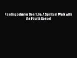 Ebook Reading John for Dear Life: A Spiritual Walk with the Fourth Gospel Read Full Ebook