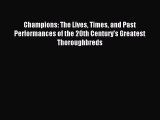 Read Champions: The Lives Times and Past Performances of the 20th Century's Greatest Thoroughbreds