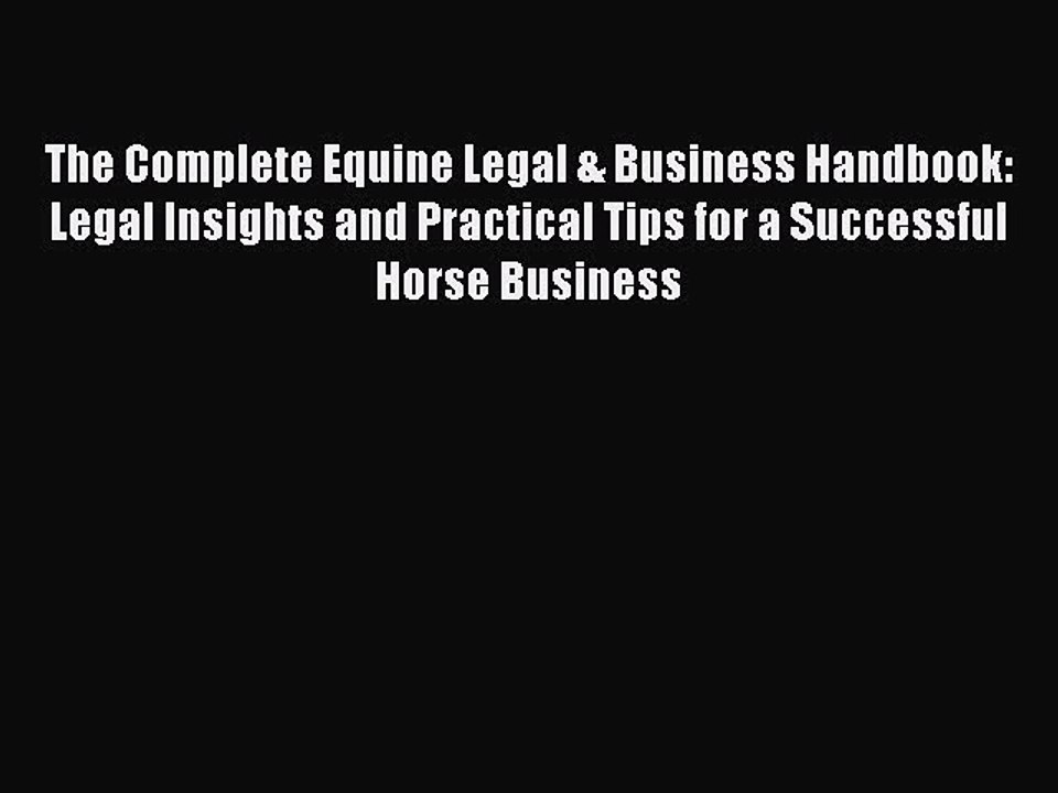 Read The Complete Equine Legal & Business Handbook: Legal Insights and Practical Tips for a