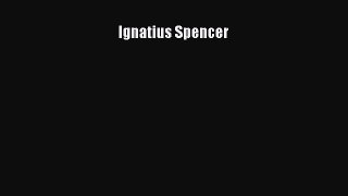 Ebook Ignatius Spencer Read Online