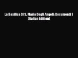 Ebook La Basilica DI S. Maria Degli Angeli: Documenti 3 (Italian Edition) Read Full Ebook
