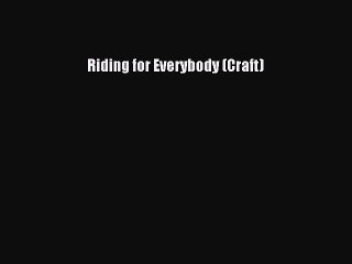 Read Riding for Everybody (Craft) Ebook Free