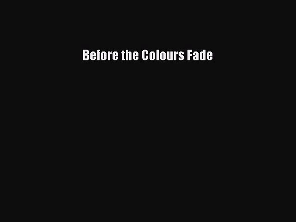 Read Before the Colours Fade Ebook Free