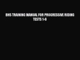 Read BHS TRAINING MANUAL FOR PROGRESSIVE RIDING TESTS 1-6 PDF Online