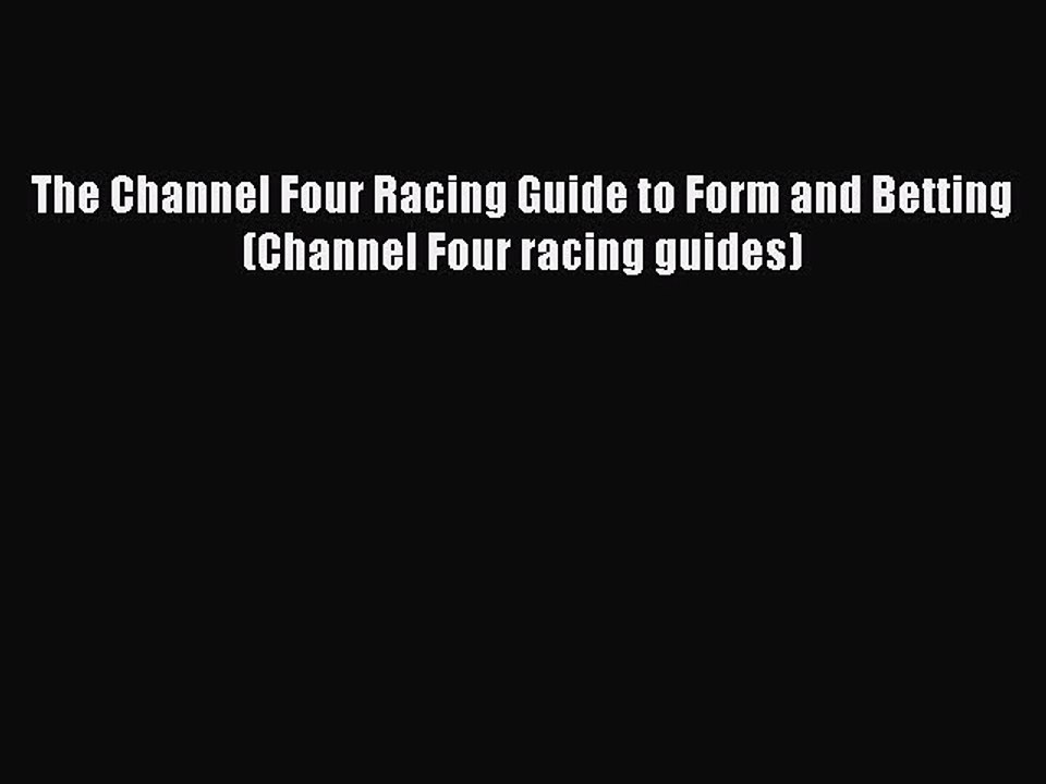 Read The Channel Four Racing Guide to Form and Betting (Channel Four racing guides) PDF Free
