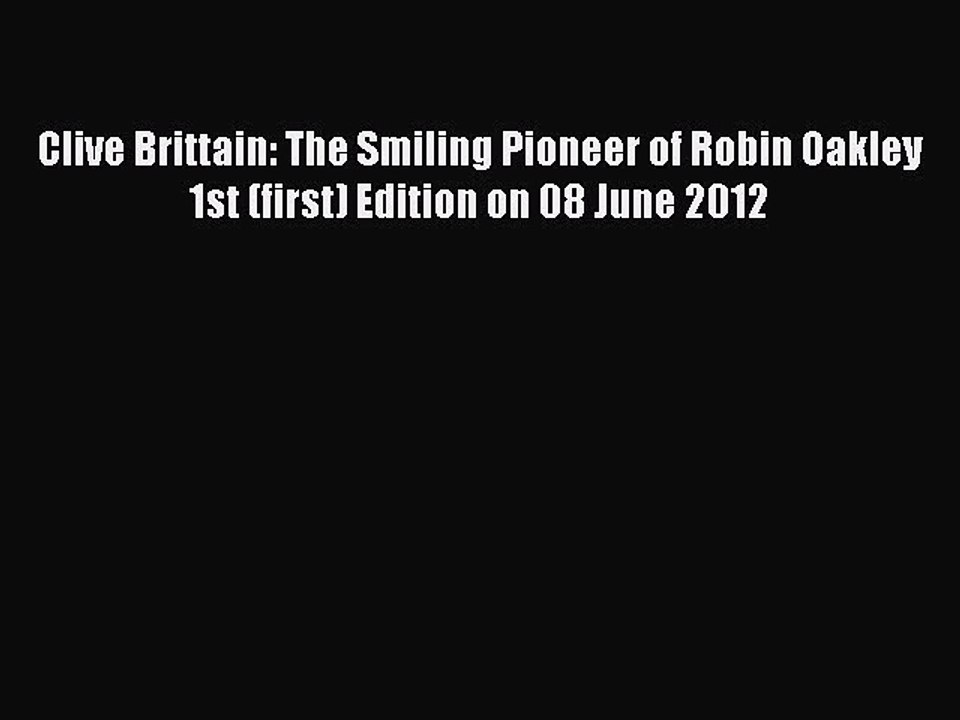 Read Clive Brittain: The Smiling Pioneer of Robin Oakley 1st (first) Edition on 08 June 2012