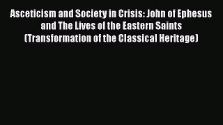 Book Asceticism and Society in Crisis: John of Ephesus and The Lives of the Eastern Saints