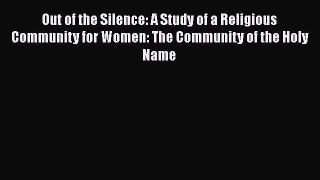 Book Out of the Silence: A Study of a Religious Community for Women: The Community of the Holy