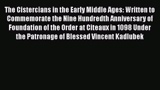 Book The Cistercians in the Early Middle Ages: Written to Commemorate the Nine Hundredth Anniversary