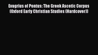 Ebook Evagrius of Pontus: The Greek Ascetic Corpus (Oxford Early Christian Studies (Hardcover))