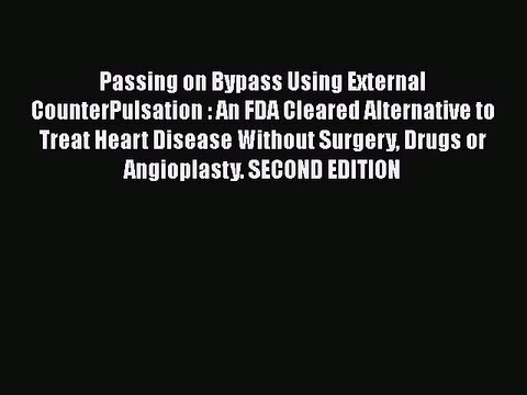 PDF Passing on Bypass Using External CounterPulsation : An FDA Cleared Alternative to Treat