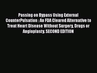 PDF Passing on Bypass Using External CounterPulsation : An FDA Cleared Alternative to Treat