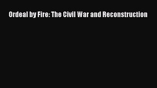 Read Ordeal by Fire: The Civil War and Reconstruction Ebook Free