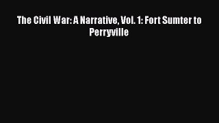 Read The Civil War: A Narrative Vol. 1: Fort Sumter to Perryville Ebook Free