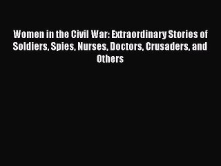 Скачать видео: Read Women in the Civil War: Extraordinary Stories of Soldiers Spies Nurses Doctors Crusaders