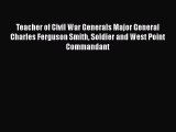 Download Teacher of Civil War Generals Major General Charles Ferguson Smith Soldier and West