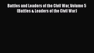 Read Battles and Leaders of the Civil War Volume 5 (Battles & Leaders of the Civil War) Ebook