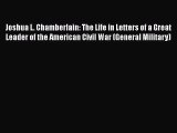 Read Joshua L. Chamberlain: The Life in Letters of a Great Leader of the American Civil War