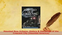 PDF  Haunted New Orleans History  Hauntings of the Crescent City Haunted America  Read Online