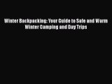 PDF Winter Backpacking: Your Guide to Safe and Warm Winter Camping and Day Trips  EBook